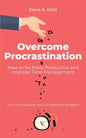 Overcome Procrastination - How to be More Productive and Improve Time Management: Your Tiny Productivity and Procrastination Workbook - Paperback