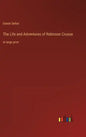 The Life and Adventures of Robinson Crusoe: in large print - Hardcover
