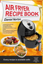 Air Fryer Recipe Book: Cooking with Dry Air Fryer, Delicious Meat, Fish and Vegetarian Dishes, Amazing Desserts with Air Frying, Healthy, Qui - Paperback