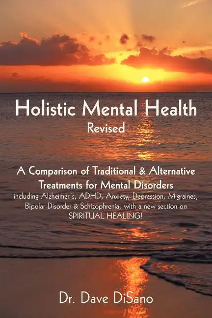 Holistic Mental Health- Revised: A Comparison of Traditional and Alternative Treatments for Mental Disorders - Paperback