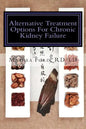 Alternative Treatment Options for Chronic Kidney Failure: Natural Remedies for Living a Healthier Life - Paperback
