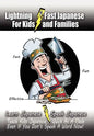 Lightning-Fast Japanese for Kids and Families: Learn Japanese, Speak Japanese, Teach Kids Japanese - Quick As A Flash, Even If You Don't Speak A Word - Paperback