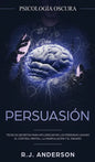 Persuasión: Psicología Oscura - Técnicas secretas para influenciar en las personas usando el control mental, la manipulación y el engaño - Hardcover