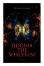 Sidonia, the Sorceress (Vol. 1&2): A Destroyer of the Whole Reigning Ducal House of Pomerania - Paperback
