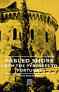 Fabled Shore - From the Pyrenees to Portugal - Hardcover