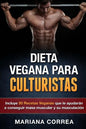 DIETA VEGANA Para CULTURISTAS: Incluye 50 Recetas Veganas que le ayudaran a conseguir masa muscular y a su musculacion - Paperback