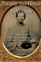 Twenty-five Hours to Tragedy: The Battle of Spring Hill and Operations on November 29, 1864: Precursor to the Battle of Franklin - Paperback