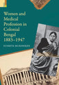 Women and Medical Profession in Colonial Bengal, 1883-1947 - Hardcover