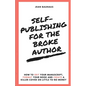 Self-Publishing for the Broke Author: How to Edit Your Manuscript, Format Your Book and Create a Killer Cover on Little to No Money - Paperback