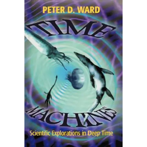 Time Machines: Scientific Explorations in Deep Time - Hardcover