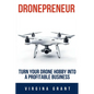 Dronepreneur: Turn Your Drone Hobby into a Profitable Business - Paperback