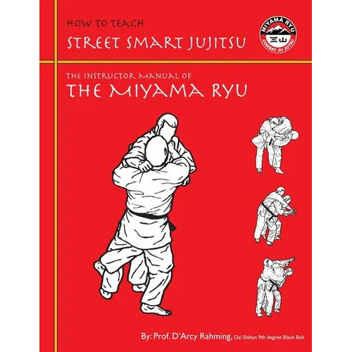 How to Teach Street Smart Jujitsu: The Instructor Manual of the Miyama Ryu - Paperback