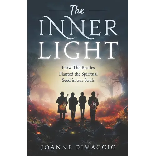 The Inner Light: How The Beatles Planted the Spiritual Seed in our Souls - Paperback