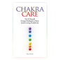 Chakra Care: Do-It-Yourself Energy Healing For A More Joyful, Loving, Fruitful Life - Paperback