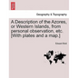 A Description of the Azores, or Western Islands, from Personal Observation, Etc. [With Plates and a Map.] - Paperback