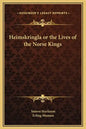 Heimskringla or the Lives of the Norse Kings - Hardcover