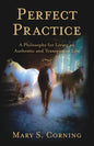 Perfect Practice: A Philosophy for Living an Authentic and Transparent Life - Paperback