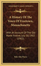 A History Of The Town Of Freetown, Massachusetts: With An Account Of The Old Home Festive, July 30, 1902 (1902) - Hardcover