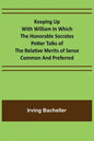Keeping Up with William In which the Honorable Socrates Potter Talks of the Relative Merits of Sense Common and Preferred - Paperback