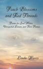 Peach Blossoms and Red Threads: Poems for Soul Mates, Unrequited Lovers, and Twin Flames - Paperback