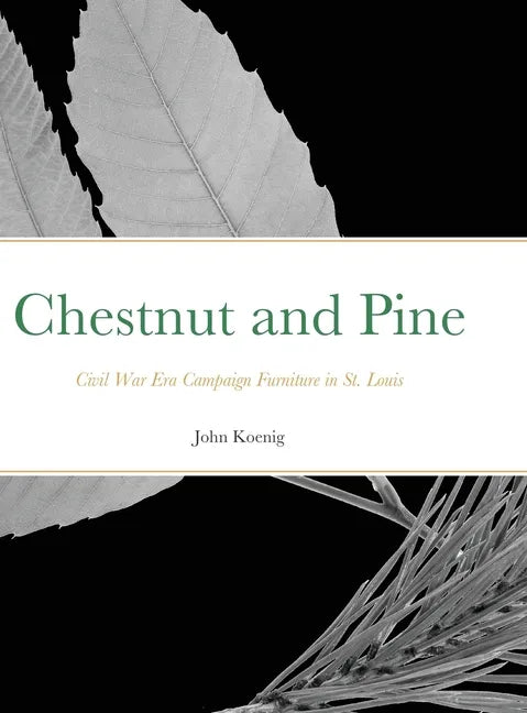 Chestnut and Pine: Civil War Era Campaign Furniture in St. Louis - Hardcover