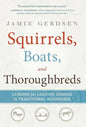 Squirrels, Boats, and Thoroughbreds - Hardcover