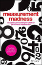 Measurement Madness: Recognizing and Avoiding the Pitfalls of Performance Measurement - Hardcover