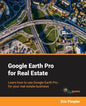 Google Earth Pro for Real Estate: Learn how to use Google Earth Pro for your real estate business - Paperback