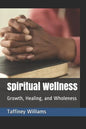 Spiritual Wellness: Growth, Healing, and Wholeness - Paperback