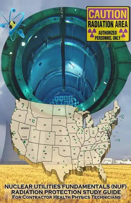 Nuclear Utilities FUNDAMENTALS RADIATION PROTECTION STUDY GUIDE: Full NUF RP Study Guide - Paperback