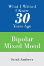 What I Wished I Knew 30 Years Ago: Bipolar Mixed Mood - Paperback