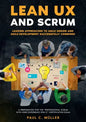 Lean UX and Scrum - Leading Approaches to Agile Design and Agile Development Successfully Combined: A Preparation for the "Professional Scrum with Use - Paperback