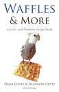 Waffles & More: A Love & Feathers Recipe Book - Paperback