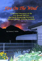 Fire On The Wind: A Personal Narrative of the 2013 Yarnell Hill Fire and Early Prospecting History of Yavapai County, Arizona Territory - Paperback