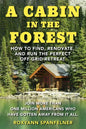 A Cabin in the Forest: How to Find, Renovate, and Run the Perfect Off-Grid Retreat - Paperback