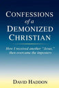 Confessions of a Demonized Christian: How I received another "Jesus," then overcame the imposters - Paperback