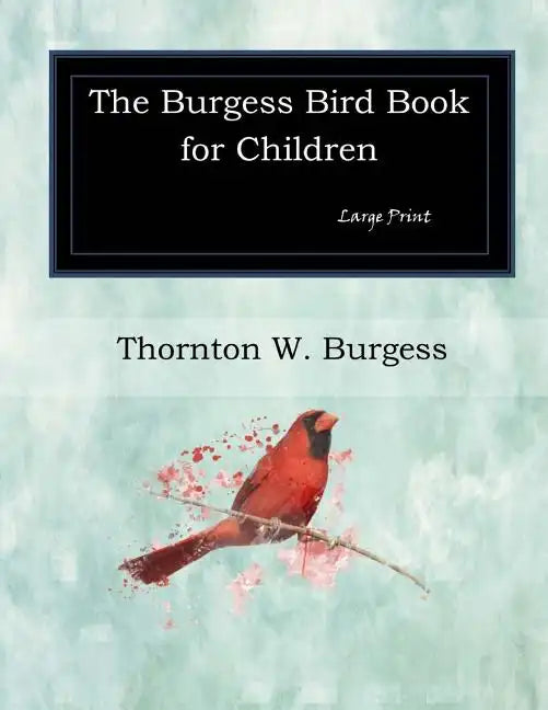 The Burgess Bird Book for Children: Large Print - Paperback