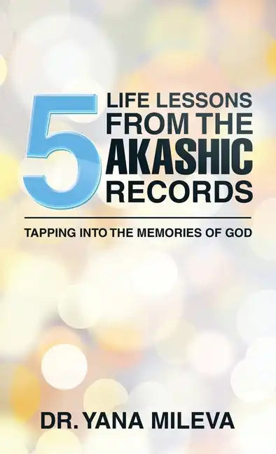 Five Life Lessons from the Akashic Records: Tapping into the Memories of God - Hardcover