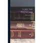 Luke the Physician: The Author of The Third Gospel and The Acts of The Apostles - Hardcover