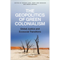 The Geopolitics of Green Colonialism: Global Justice and Ecosocial Transitions - Paperback