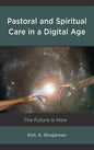 Pastoral and Spiritual Care in a Digital Age: The Future Is Now - Paperback