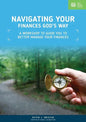 Navigating Your Finances God's Way: A Workshop to Guide You to Better Manage Your Finances - Paperback