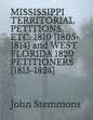 MISSISSIPPI TERRITORIAL PETITIONS, ETC. 1810 [1805-1814] and WEST FLORIDA 1820 PETITIONERS [1815-1824] - Paperback