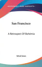 San Francisco: A Retrospect of Bohemia - Hardcover