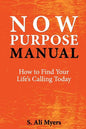 Now Purpose Manual: How to Find Your Life's Calling Today - Paperback