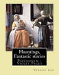 Hauntings, Fantastic stories; By: Vernon Lee: Vernon Lee was the pseudonym of the British writer Violet Paget (14 October 1856 - 13 February 1935). - Paperback