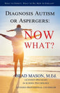 Diagnosis Autism or Aspergers: Now What?: What to Expect, What to Do, How to Explain! - Paperback