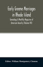 Early Greene marriages in Rhode Island; Genealogy A Monthly Magazine of American Ancestry (Volume VII) - Paperback