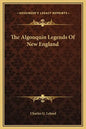 The Algonquin Legends of New England - Hardcover