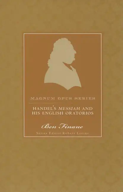Handel's Messiah and His English Oratorios: A Closer Look - Paperback